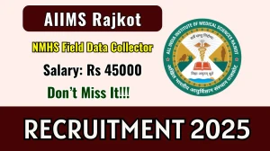 AIIMS Rajkot NMHS Field Data Collector Recruitment 2025 - Apply Online for 06 Posts