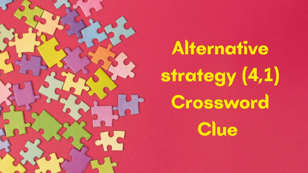 Alternative strategy Crossword Clue Irish Daily Mail Quick (4,1) letters Answer