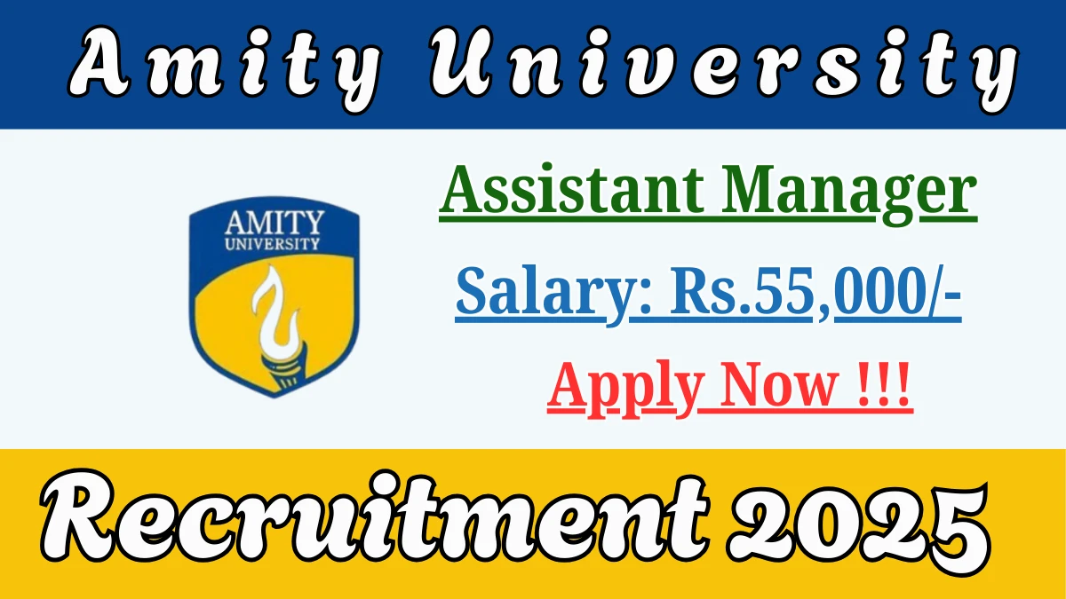 Amity University Assistant Manager Recruitment 2025 – Apply Online