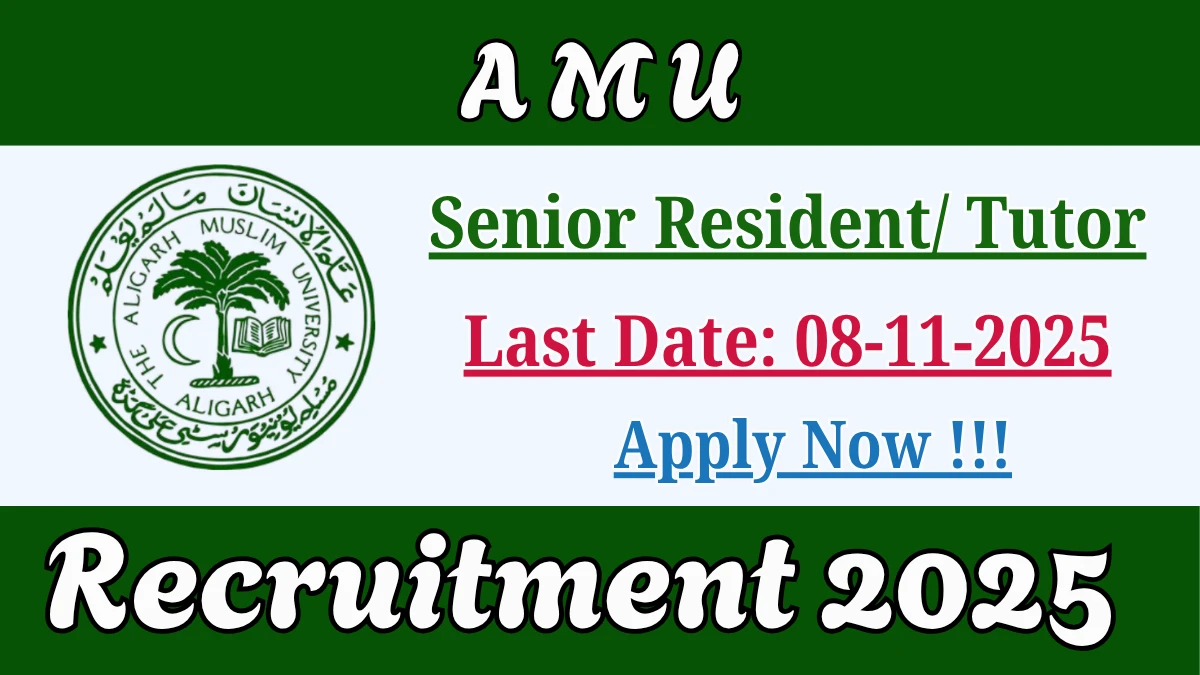 AMU Recruitment 2025 - Apply Online for 04 Senior Resident/ Tutor Posts