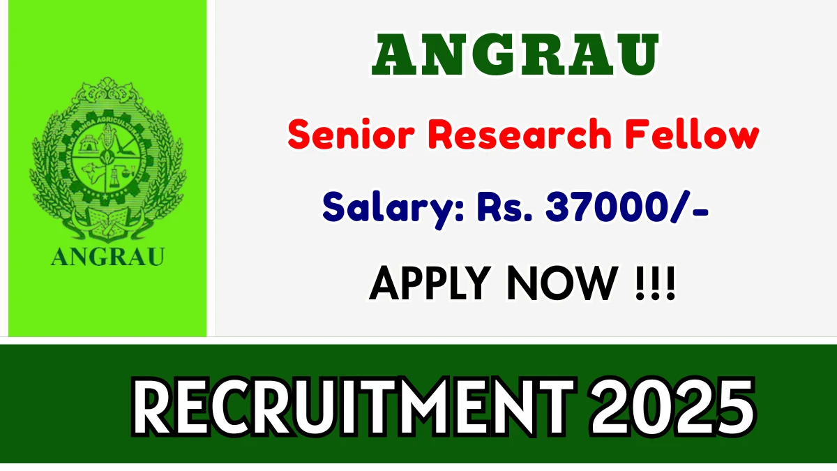 ANGRAU Senior Research Fellow Recruitment 2025 – Walk in for 01 Posts