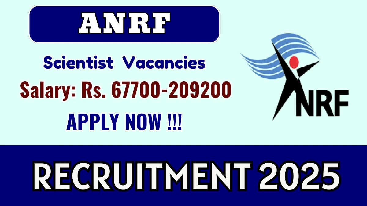 ANRF Recruitment 2025 - Apply Offline for 07 Scientist D, Scientist C Posts
