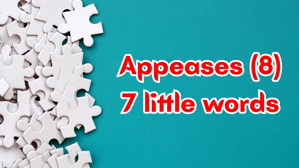 Appeases 7 Little Words 8 letters Answer