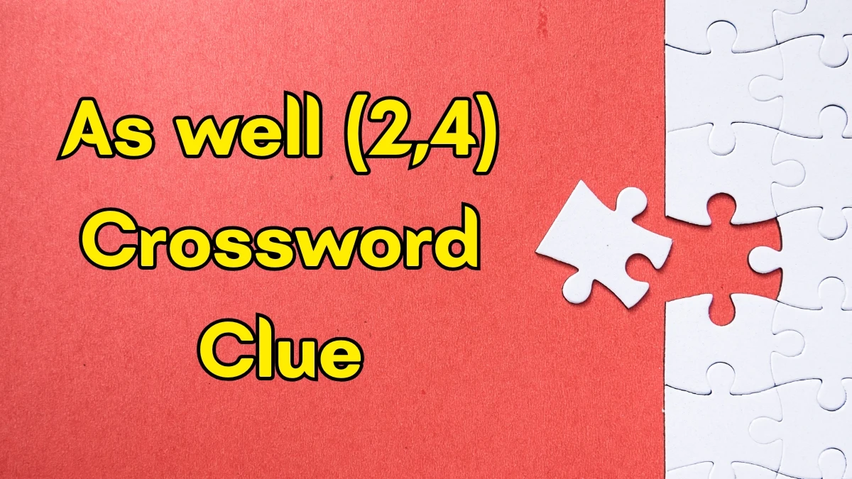 As well Crossword Clue Irish Daily Mail Quick (2,4) letters Answer