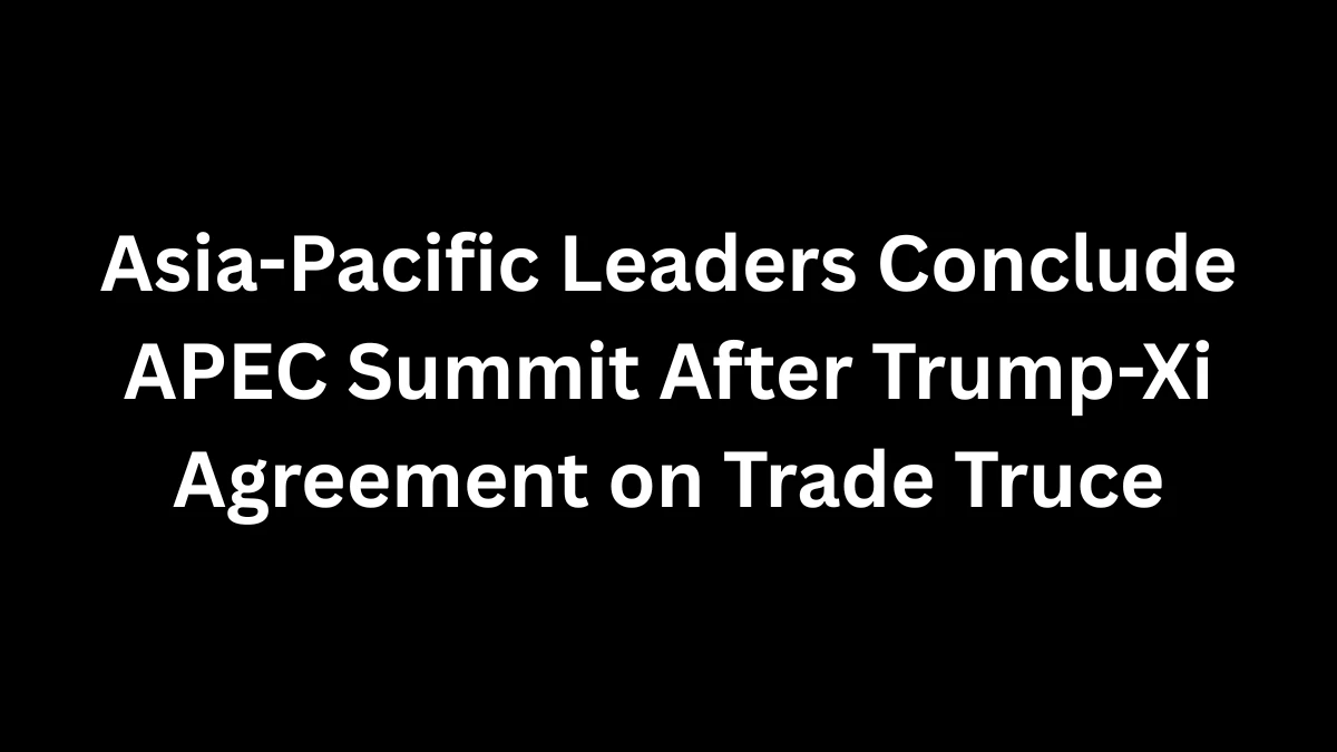 Asia-Pacific Leaders Conclude APEC Summit After Trump-Xi Agreement on Trade Truce