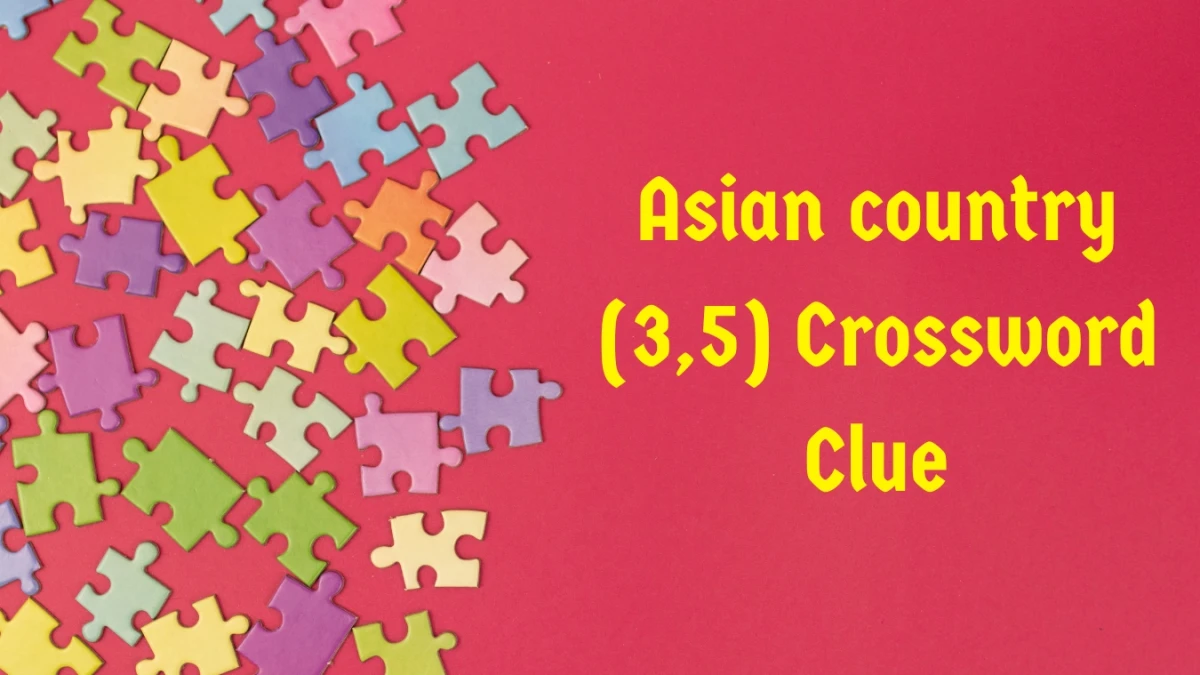 Asian country Crossword Clue Irish Daily Mail Quick (3,5) letters Answer