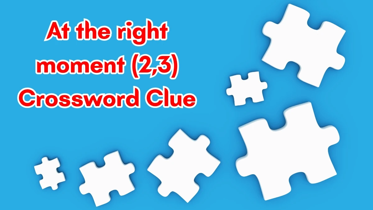 At the right moment Crossword Clue Irish Daily Mail Quick (2,3) letters Answer