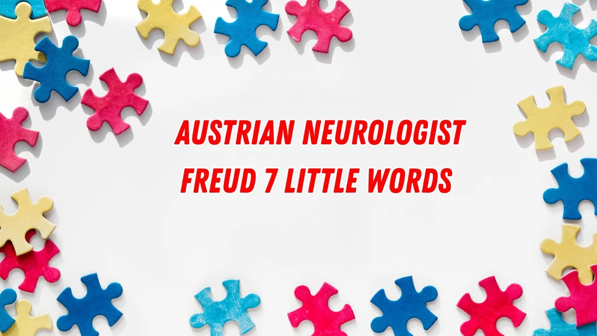 Austrian neurologist Freud 7 Little Words 7 letters Answer