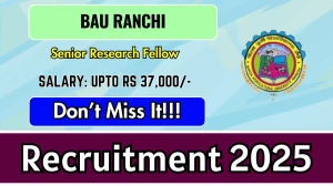 BAU Ranchi Senior Research Fellow Recruitment 2025 – Walk in for 01 Posts