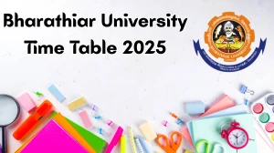 Bharathiar University Time Table 2025 Announced for BBA, B.Com, B.Sc and B.A @ b-u.ac.in Details Here