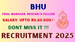 BHU Recruitment 2025 - Apply Offline for 03 Trial Manager, Research Fellow Posts