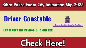 Bihar Police Driver Constable Exam City Intimation Slip 2025 out at csbc.bihar.gov.in Bihar Police Driver Constable Exam City Intimation Slip 2025 out at csbc.bihar.gov.in