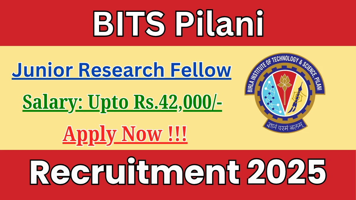BITS Pilani Junior Research Fellow Recruitment 2025 - Apply Offline