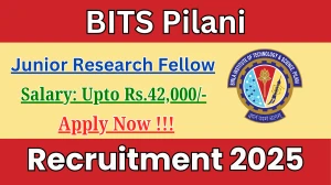BITS Pilani Junior Research Fellow Recruitment 2025 - Apply Offline