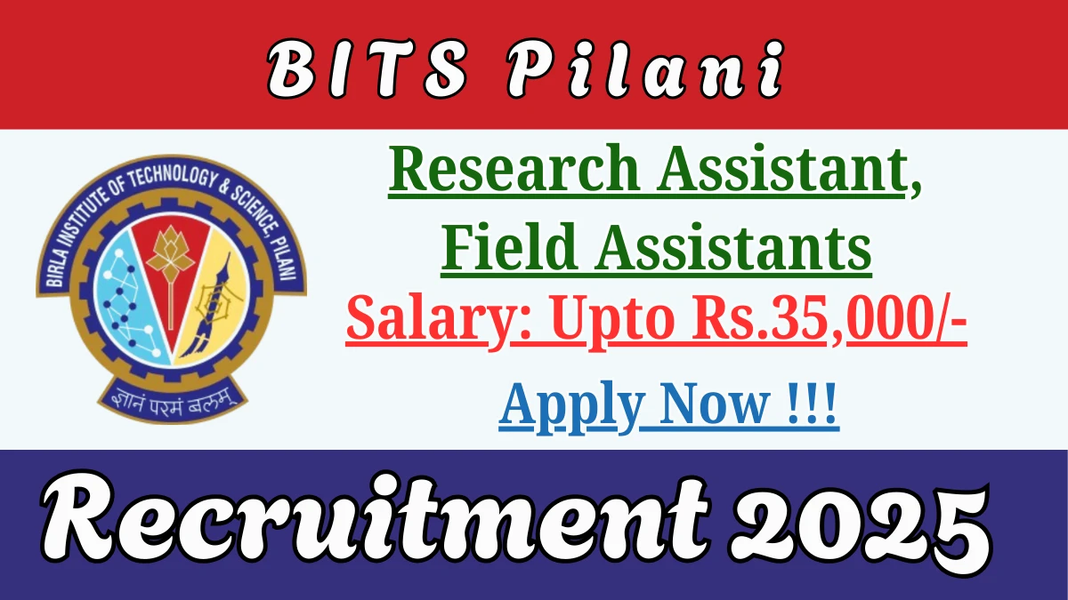 BITS Pilani Recruitment 2025 - Apply Offline for 03 Research Assistant, Field Assistants Posts