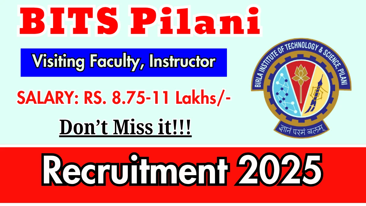BITS Pilani Recruitment 2025 - Apply Online for 12 Visiting Faculty, Instructor Posts