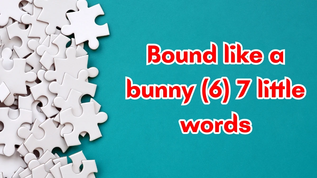 Bound like a bunny 7 Little Words 6 letters Answer