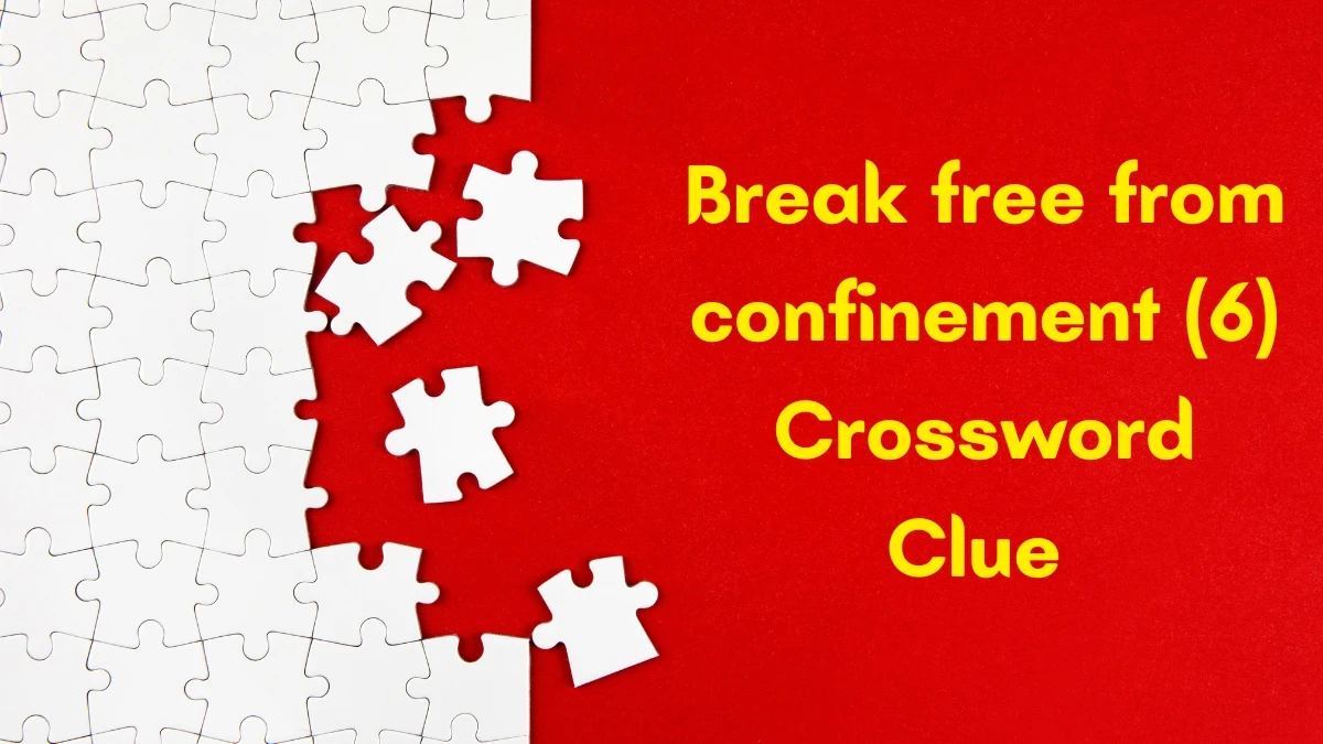 Break free from confinement Crossword Clue Irish Daily Mail Quick 6 letters Answer