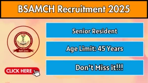 BSAMCH Senior Resident Recruitment 2025 – Walk in for 44 Posts