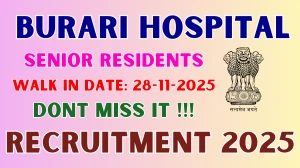 Burari Hospital Senior Resident Recruitment 2025 – Walk in