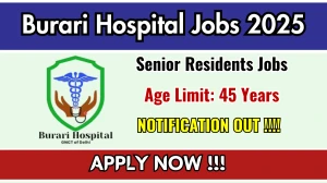 Burari Hospital Senior Residents Recruitment 2025 – Walk in for 20 Posts Burari Hospital Senior Residents Recruitment 2025 – Walk in for 20 Posts