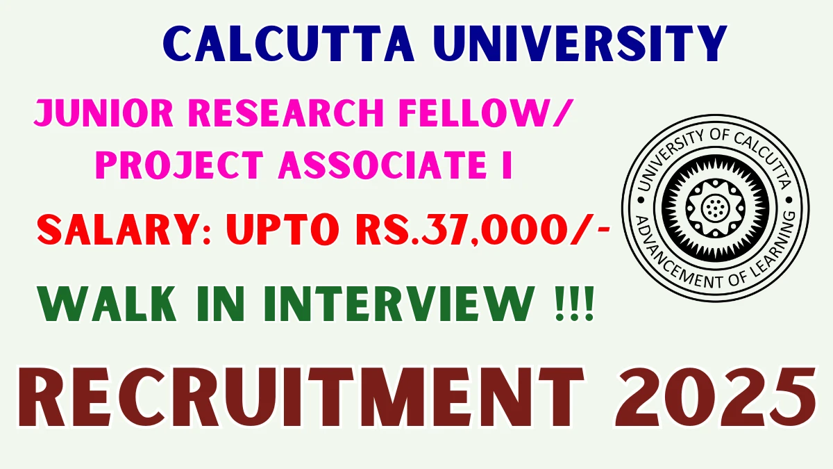 Calcutta University Recruitment 2025 – Walk in for 01 Junior Research Fellow/ Project Associate I Posts
