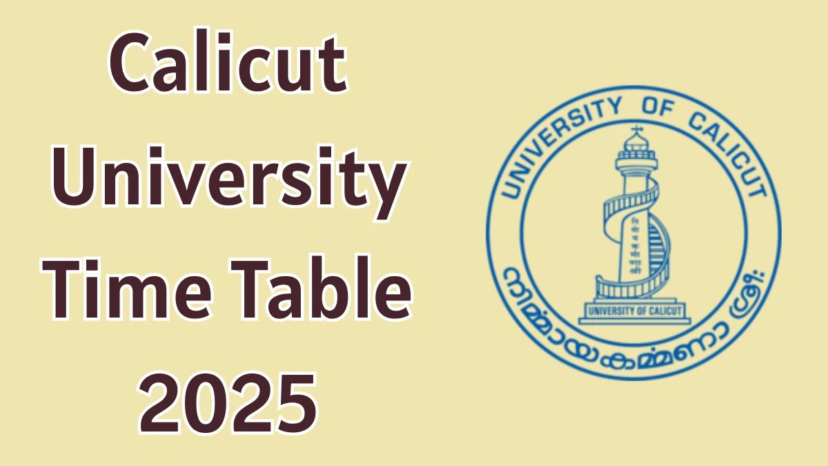 Calicut University Time Table 2025 Announced For B.A, B.Sc. BCA, B.Tech, B.Ed, LLM and B.Arch @ uoc.ac.in Details Here