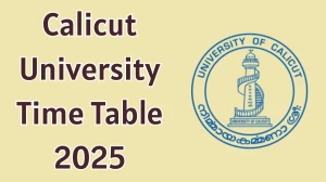 Calicut University Time Table 2025 Announced For B.A, B.Sc. BCA, B.Tech, B.Ed, LLM and B.Arch @ uoc.ac.in Details Here