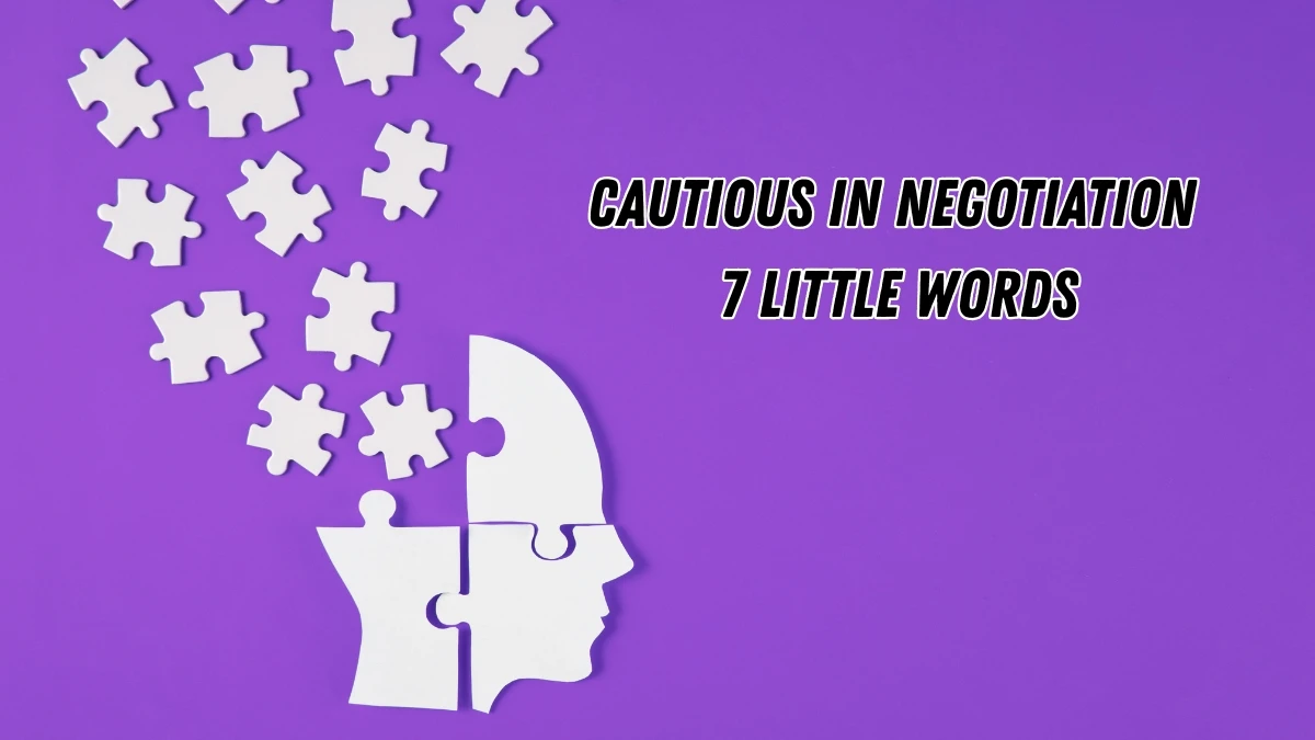 Cautious in negotiation 7 Little Words 5 letters Answer