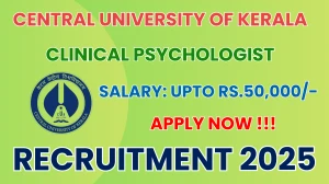 Central University of Kerala Clinical Psychologist Recruitment 2025 - Apply Offline
