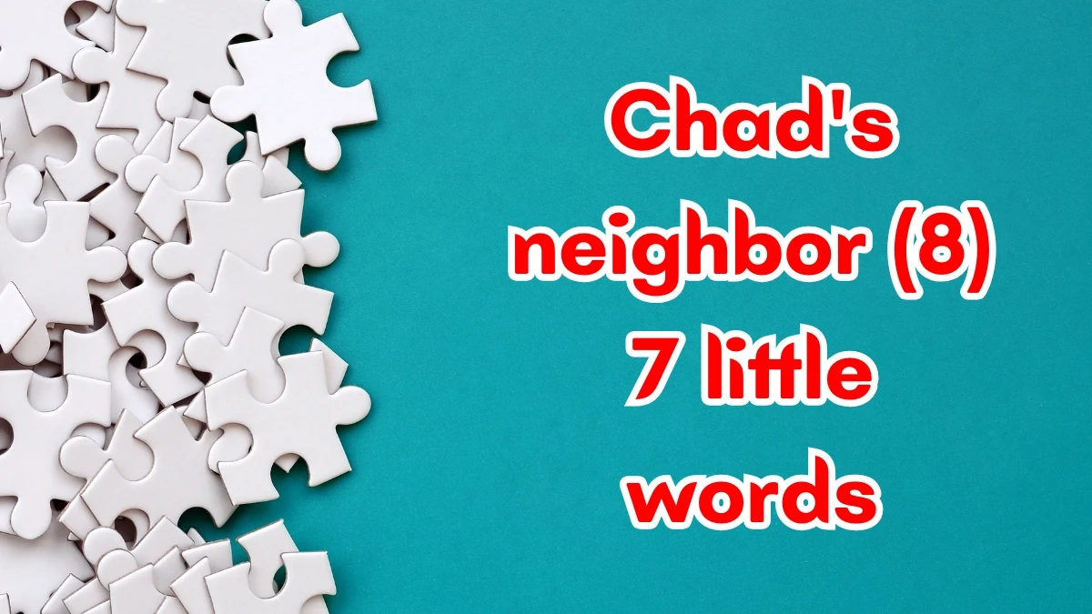 Chad's neighbor 7 Little Words 8 letters Answer