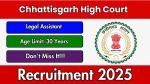 Chhattisgarh High Court Legal Assistant Recruitment 2025 - Apply Offline for 10 Posts
