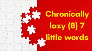 Chronically lazy 7 Little Words 8 letters Answer