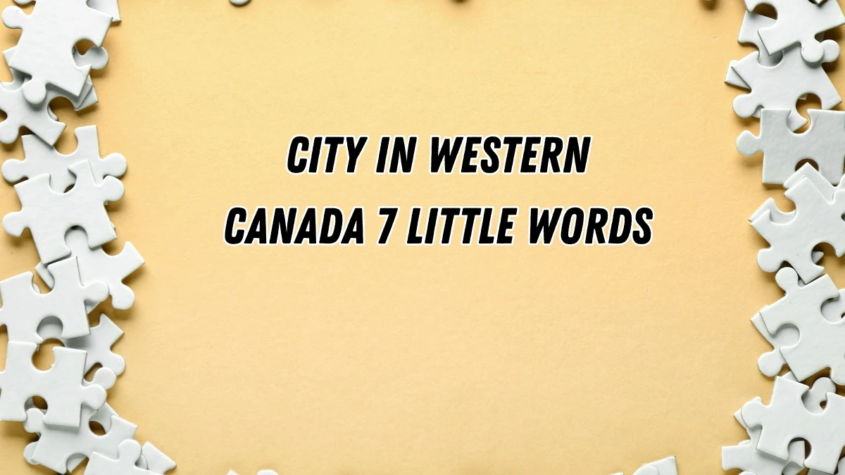 City in western Canada 7 Little Words 9 letters Answer