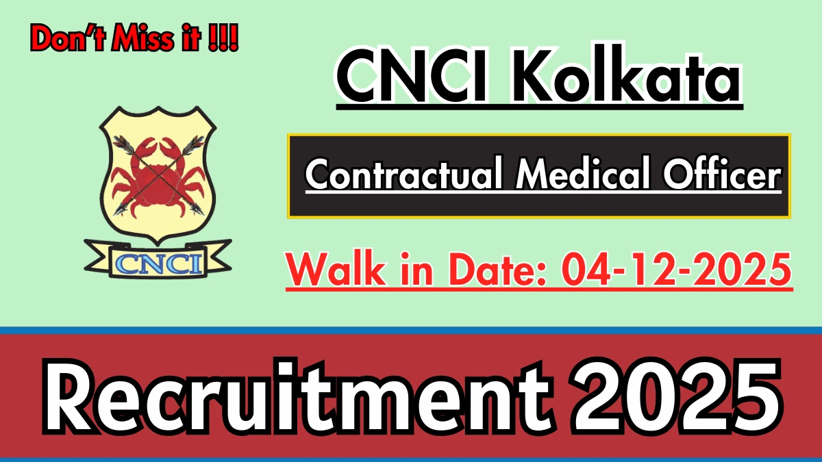 CNCI Kolkata Contractual Medical Officer Recruitment 2025 – Walk in for 01 Posts