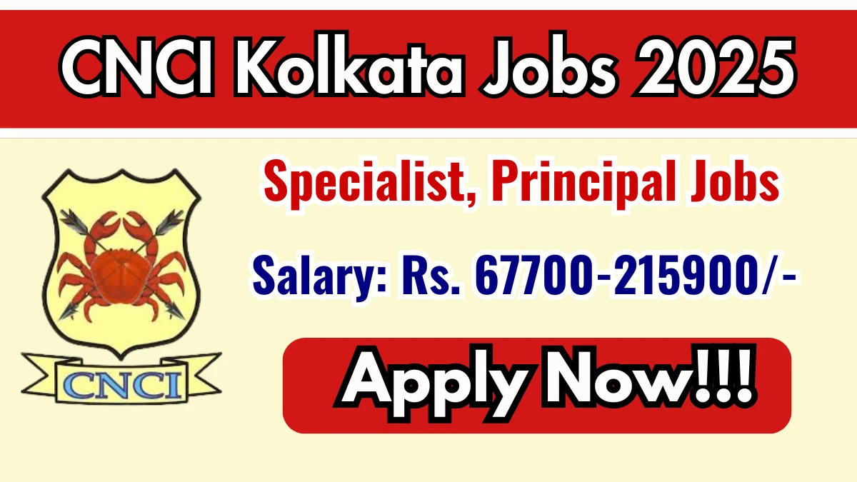 CNCI Kolkata Recruitment 2025 - Apply Online for 18 Specialist, Principal Posts