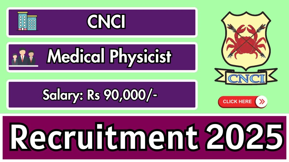 CNCI Medical Physicist Recruitment 2025 - Apply Offline