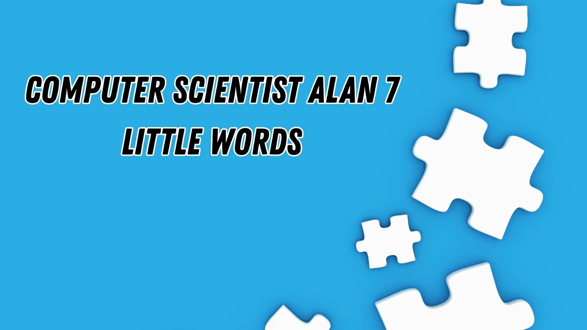 Computer scientist Alan 7 Little Words 6 letters Answer