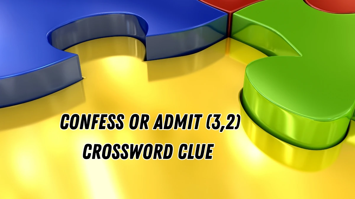 Confess or admit Crossword Clue Irish Daily Mail Quick 5 letters Answer