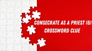 Consecrate as a priest Crossword Clue Irish Daily Mail Quick 6 letters Answer