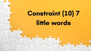 Constraint 7 Little Words 10 letters Answer