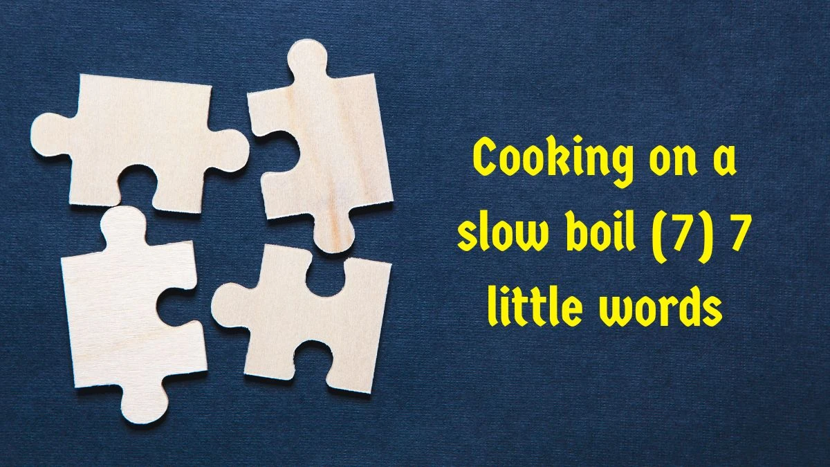 Cooking on a slow boil 7 Little Words 7 letters Answer