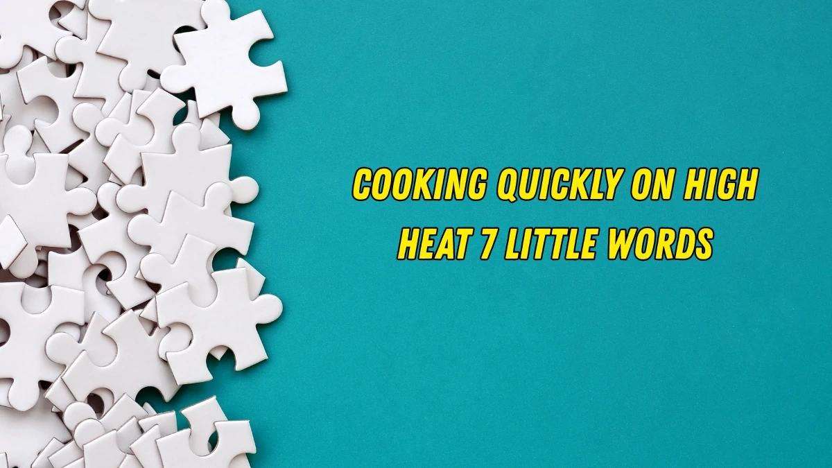 Cooking quickly on high heat 7 Little Words 8 letters Answer