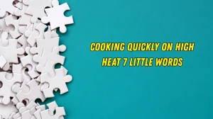 Cooking quickly on high heat 7 Little Words 8 letters Answer