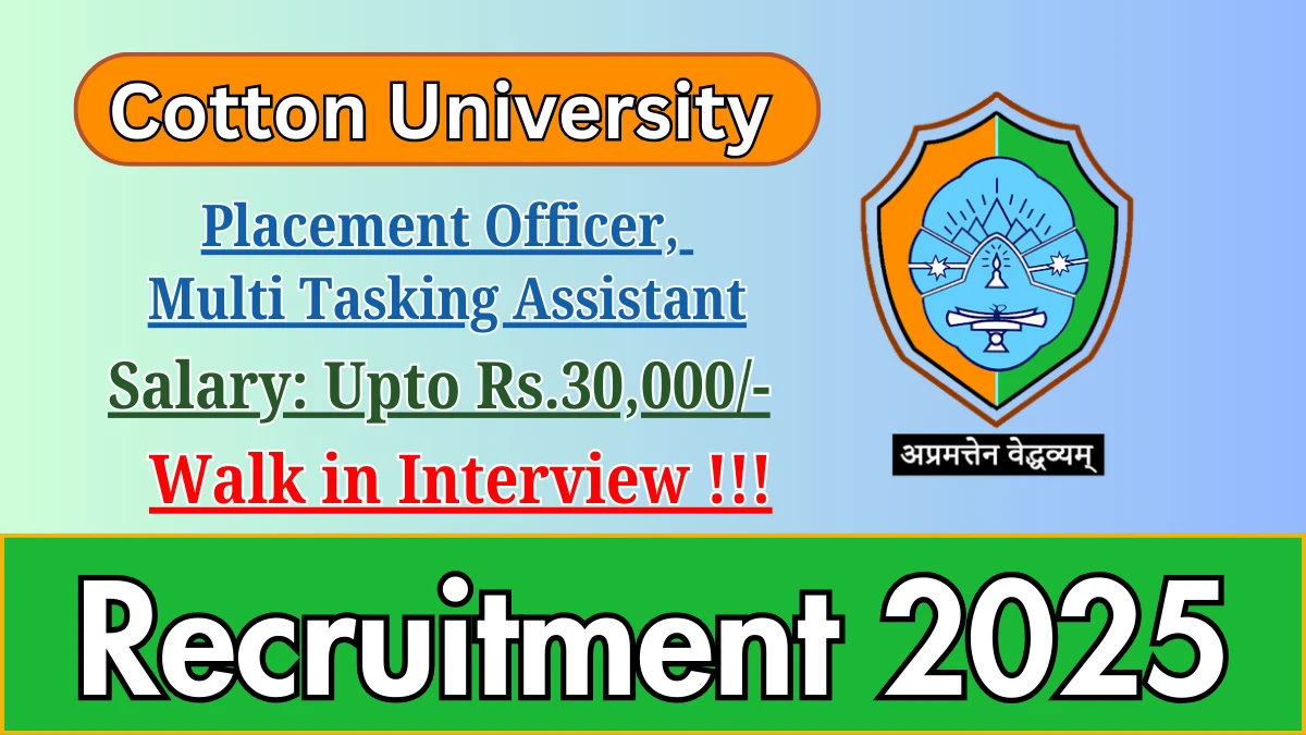 Cotton University Recruitment 2025 – Walk in for 03 Placement Officer, Multi Tasking Assistant Posts