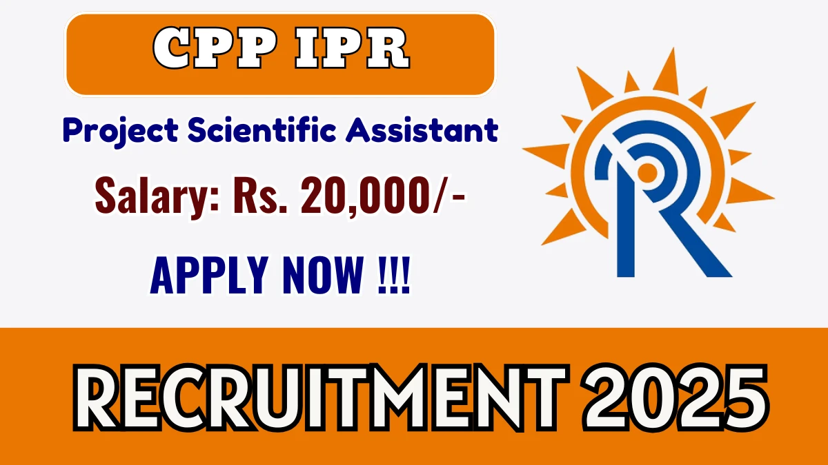 CPP IPR Project Scientific Assistant Recruitment 2025 – Walk in for 01 Posts