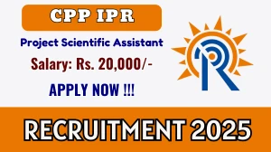 CPP IPR Project Scientific Assistant Recruitment 2025 – Walk in for 01 Posts CPP IPR Project Scientific Assistant Recruitment 2025 – Walk in for 01 Posts