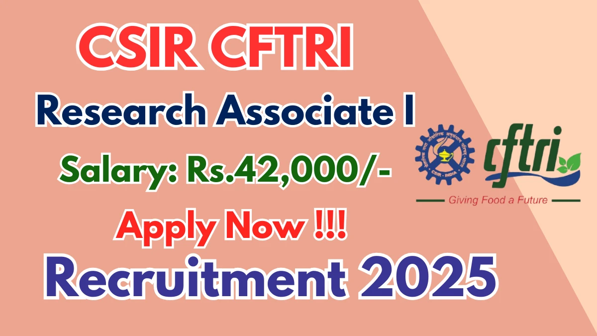 CSIR CFTRI Research Associate I Recruitment 2025 - Apply Online