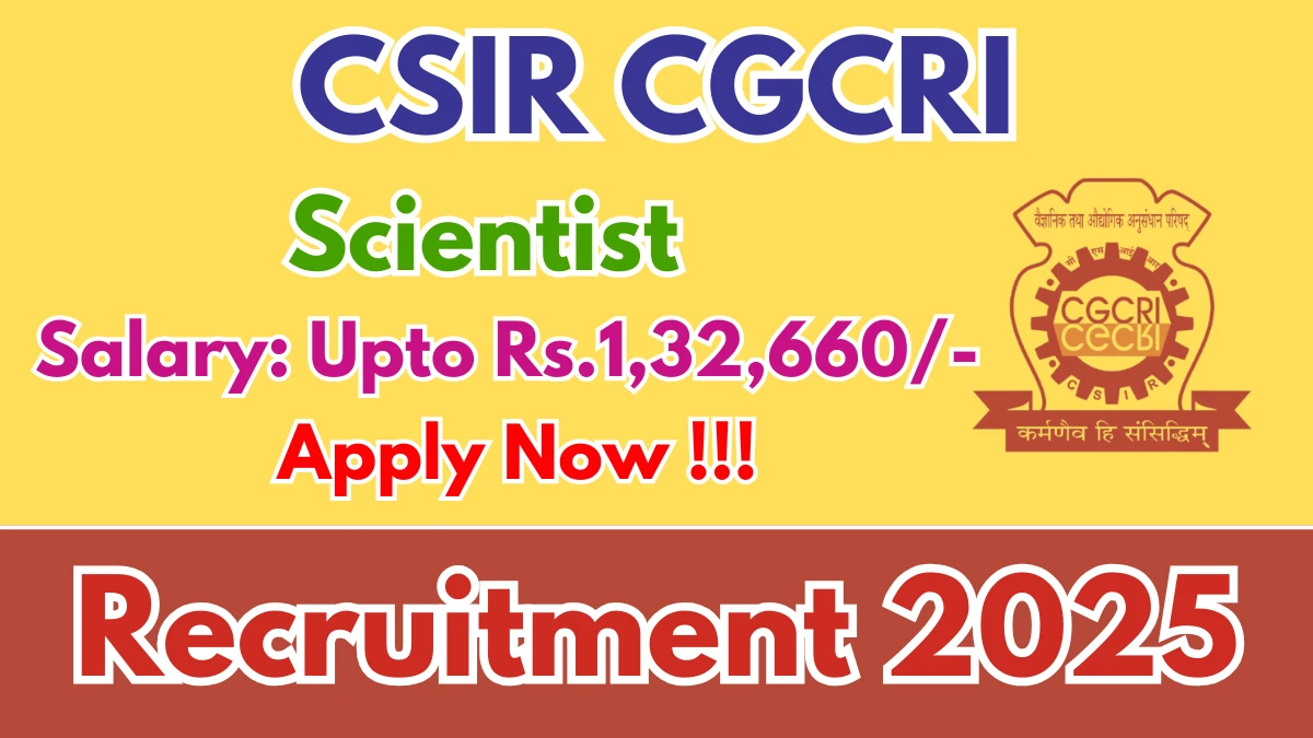 CSIR CGCRI Scientist Recruitment 2025 - Apply Online for 28 Posts