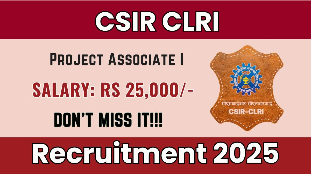 CSIR CLRI Project Associate I Recruitment 2025 – Walk in